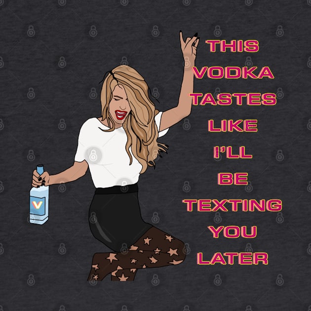 This vodka tastes like I'll be texting you later by By Diane Maclaine